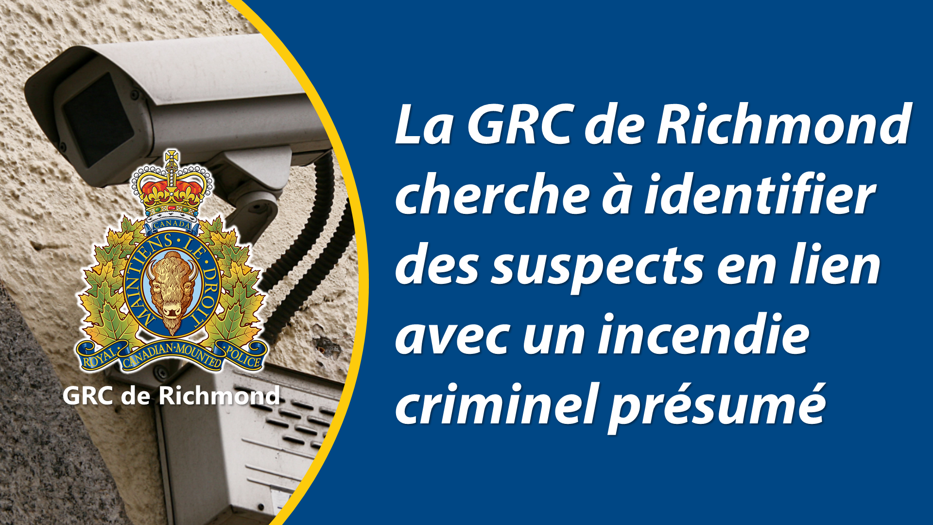 La GRC de Richmond cherche à identifier des suspects en lien avec un incendie criminel présumé