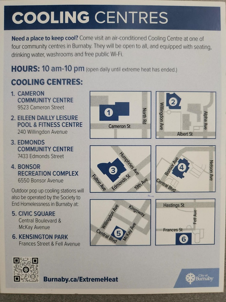 The City of Burnaby poster shows the locations and maps of the air conditioned cooling centres in Burnaby as well a link to Burnaby.ca/ExtremeHeat.  The centres will be opened to all and equipped with seating, drinking water, washrooms and wifi.